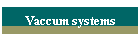 Vaccum systems
